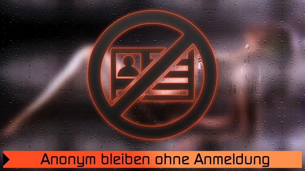 Anonym bleiben ohne Anmeldung